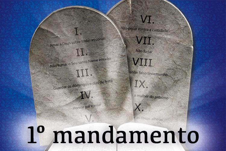 O poder do primeiro mandamento: Amar a Deus sobre todas as coisas 