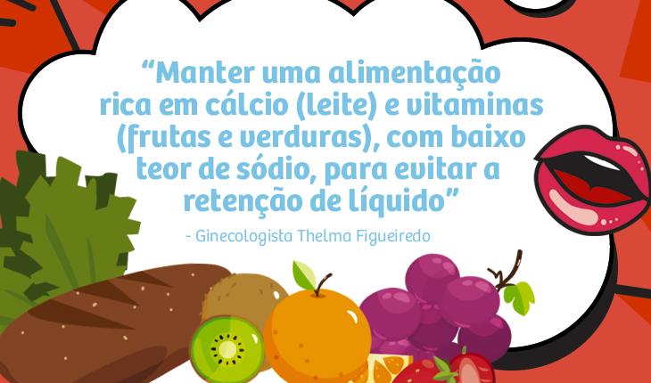 placa dicas 1 nas cores vermelha e branca com algumas frutas no rodapé e um balão de fala com os dizeres: “Manter uma alimentação rica em cálcio (leite) e vitaminas (frutas e verduras), com baixo teor de sódio, para evitar a retenção de líquido”, indica a ginecologista Thelma de Figueiredo;